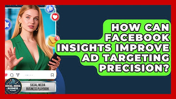 How Can Facebook Insights Improve Ad Targeting Precision? - Social Media Business Playbook