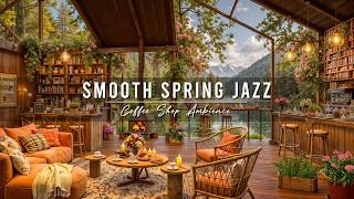 Rainy Jazz Music 🌸 Spring Coffee Shop Ambience \u0026 Smooth Jazz Instrumental Music for Relaxing, Work