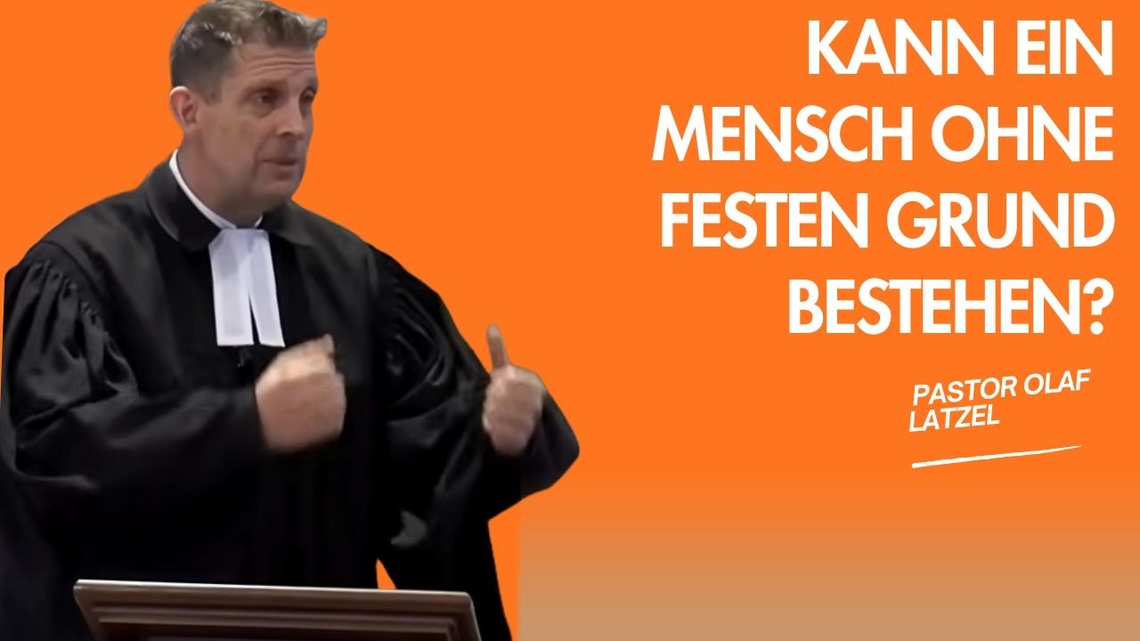 Pastor Olaf Latzel || Kann ein Mensch ohne festen Grund bestehen?