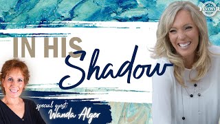 Prophecies | IN HIS SHADOW - The Prophetic Report with Stacy Whited and Wanda Alger