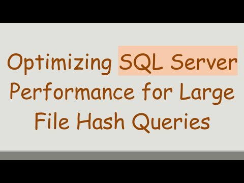 Optimizing SQL Server Performance for Large File Hash Queries
