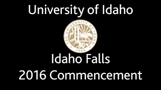 University of Idaho - Idaho Falls Commencement 2016