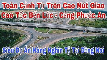 Toàn Cảnh Từ Trên Cao Siêu Dự Án Hàng Nghìn Tỷ Nút Giao Cao Tốc Bến Lức - Cảng Phước An