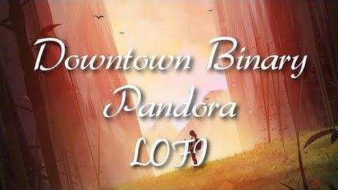Downtown Binary - Pandora