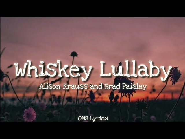 Alison Krauss and Brad Paisley - Whiskey Lullaby (Lyrics) class=