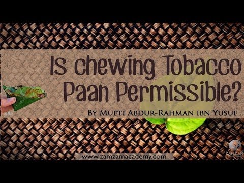 Q&A: Is chewing Tobacco Paan permissible by Mufti Abdur-Rahman ibn Yusuf