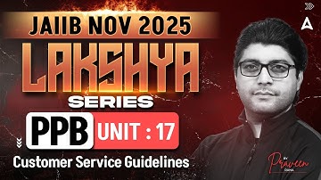 JAIIB NOV 2025 | JAIIB PPB Module A | UNIT 17 Customer Service Guidelines | Praveen Rana