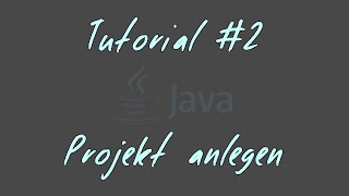 Tutorial #2 - Projekt anlegen - JAVA Anfänger