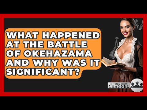 What Happened At The Battle Of Okehazama And Why Was It Significant History Icons Channel