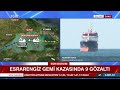 #SONDAKİKA | Esrarengiz Gemi Kazasında Yeni Gelişme! Alsu Gemisinin 9 Personeli Gözaltına Alındı