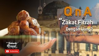 Bolehkah Zakat Fitrah Dengan Uang? - Ustadz Aan Chandra Thalib