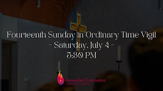 Fourteenth Sunday in Ordinary Time Vigil - Saturday, July 4 - 5:30 PM