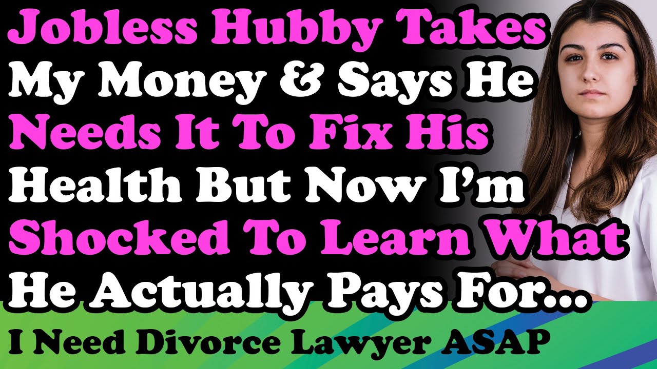 Безработный муж забирает мои деньги и говорит, что они ему нужны для решения проблемы со здоровье...