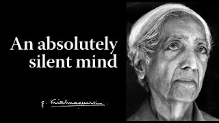 An absolutely silent mind | Krishnamurti