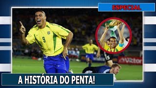 #ESPECIAL - A HISTÓRIA DO PENTA I SELEÇÃO BRASILEIRA