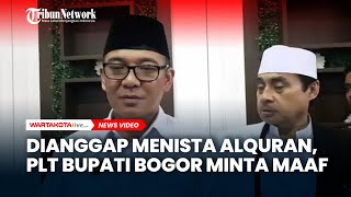 Dianggap Menista Alquran, Plt Bupati Bogor Iwan Setiawan Minta Maaf