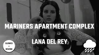 Lana Del Rey - Mariners Apartment Complex | Slowed + Reverb + Rain