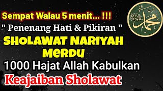 SEMPAT WALAU 5 MENIT!! Sholawat Nariyah Merdu untuk 1000 Hajat Allah Kabulkan Keajaiban Sholawat