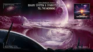 Binary System &amp; Symbiotic Audio - Till The Morning [HQ Edit]