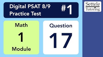 Digital PSAT 8/9 #1, Math Module 1, Question 17 (numeracy)
