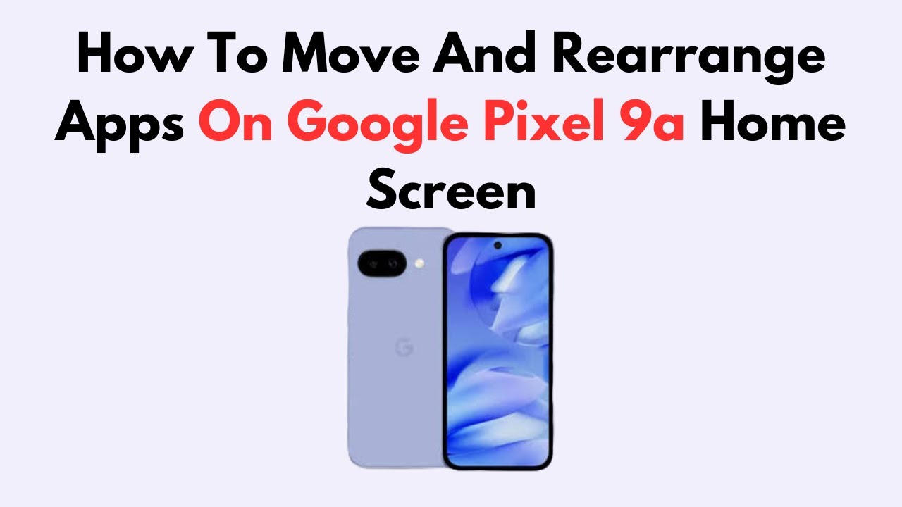 How To Move And Rearrange Apps On Google Pixel 9a Home Screen - YouTube