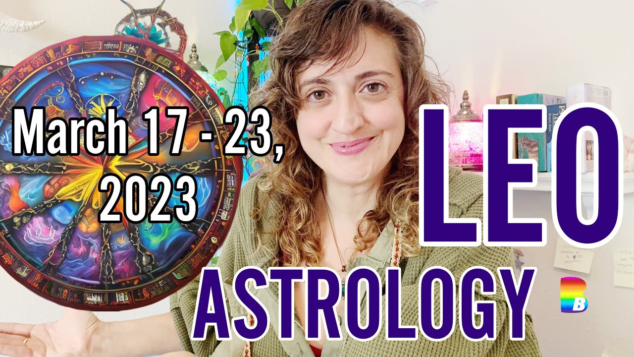 ♌️ LEO Week Ahead ASTROLOGY ♌️ March 17 23, 2023 leo astrology 