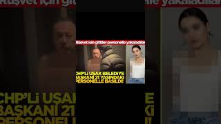 Rüşvet Operasyonunda Gözaltına Alınmıştı... Chpli Uşak Belediye Başkanı 21 Yaşındaki Perso