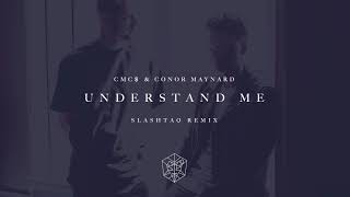 CMC$ & Conor Maynard - Understand Me (Slashtaq Remix)