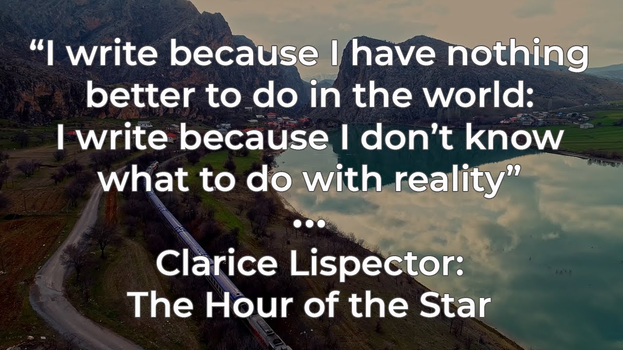 “I write because I have nothing better to do in the world: I write ...
