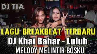 BREAKBEAT TERBARU 2022 FULL BASS - DJ KHAI BAHAR LULUH - MELODY MELINTIR BOSKU - [ DJ TIA ]