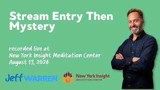 Stream Entry Then Mystery — recorded at New York Insight Meditation Center