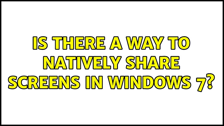 Is there a way to natively share screens in Windows 7?