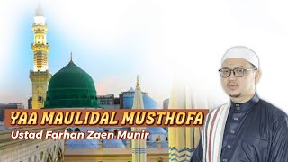 YAA MAULIDAL MUSTHOFA - USTADZ FARHAN ZAEN MUNIR