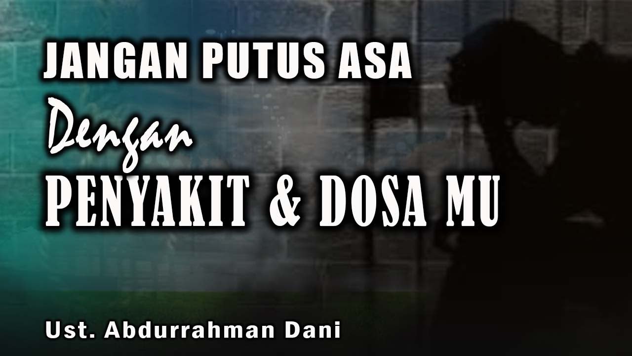 [LIVE] JANGAN PUTUS ASA DENGAN PENYAKIT & DOSA MU ||   Ust. Abdurrahman Dani