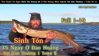 Sinh Tồn 75 Ngày Ở Đảo Hoang Với Giải Thưởng 1 Triệu $ Full 1-10 | Review Con Người Và Cuộc Sống