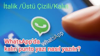 WhatsApp'ta kalın yazma nasıl yapılır? İtalik/ Üstü çizili/Kalın
