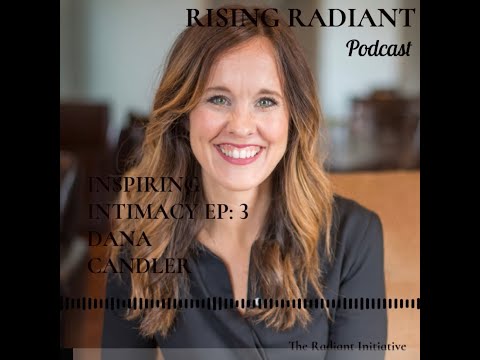 Rising Radiant Ep 3 Inspiring Intimacy with Dana Candler