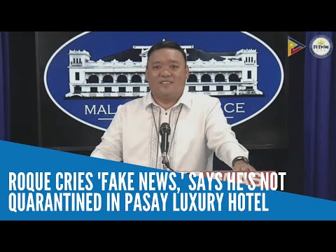 Roque cries 'fake news,' says he's not quarantined in Pasay luxury hotel