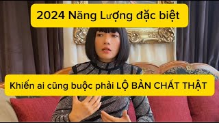 2024 Năng Lượng Đặc Biệt khiến cho chúng ta buộc Lộ Bản Chất