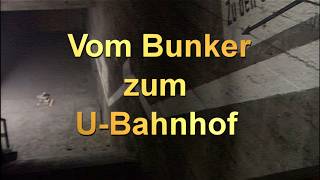 Vom Bunker zum U-Bahnhof