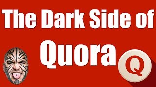 The Dark Side of Quora