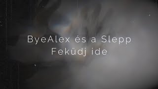 ByeAlex és a Slepp - Feküdj ide (Dalszöveg/lyrics)
