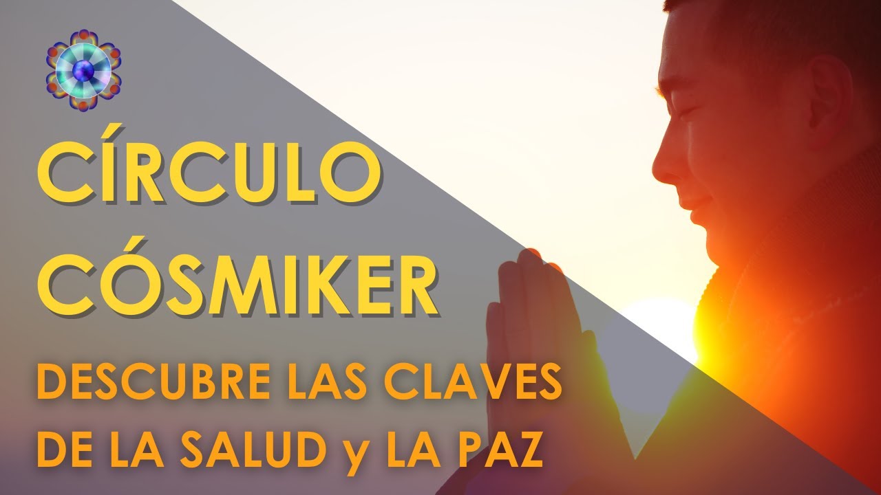 Descubre las claves de la salud y la paz - CÍRCULO CÓSMIKER #09