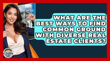 What Are The Best Ways To Find Common Ground With Diverse Real Estate Clients?
