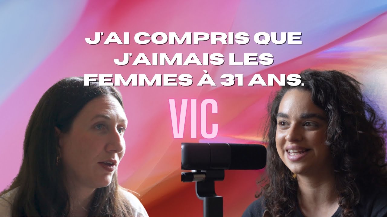 Vic - J'ai compris que j'aimais les femmes à 31 ans.