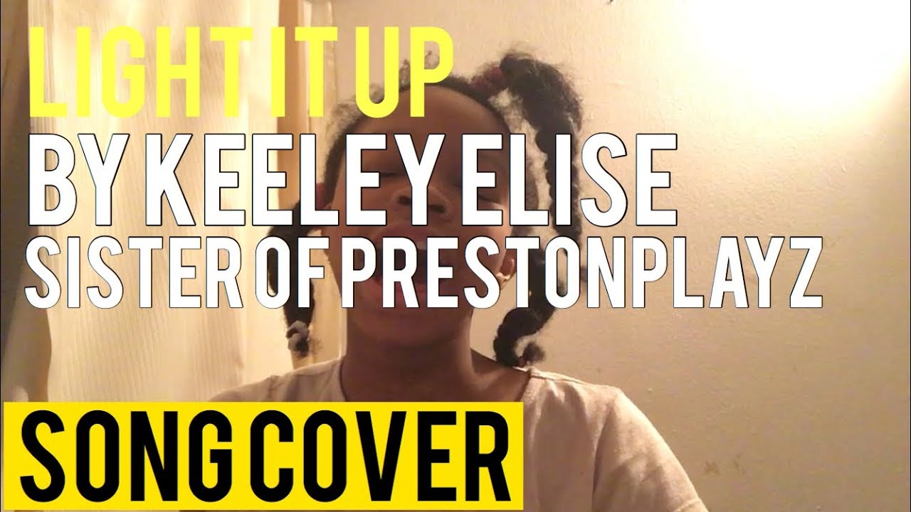 “Light It Up” By Keeley Elise (Sister Of PrestonPlayz) - Cover By ...