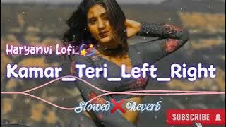 Kamar Teri Left Right {Slowed❌Reverb} Haryanvi Lofi 💫 With Bass Boosted
