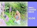 SMALL GARDEN IDEAS ☘ SUMMER GARDEN ☘ VLOG