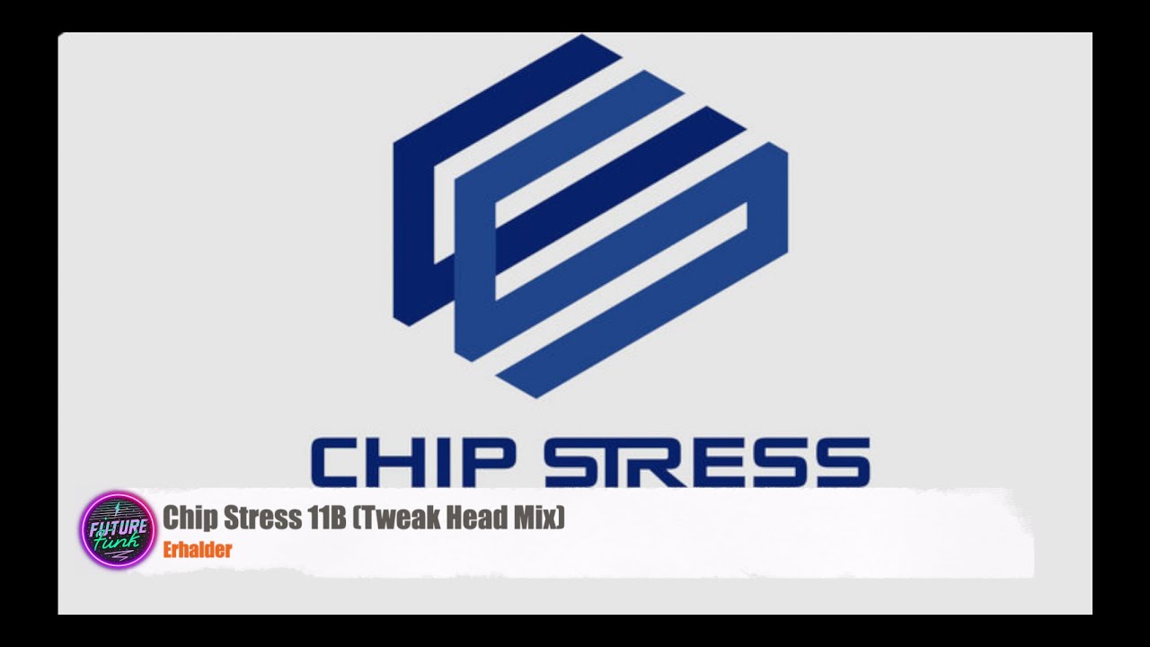 Erhalder Chip Stress 11B (Tweak Head Mix) [Chip Stress] YouTube