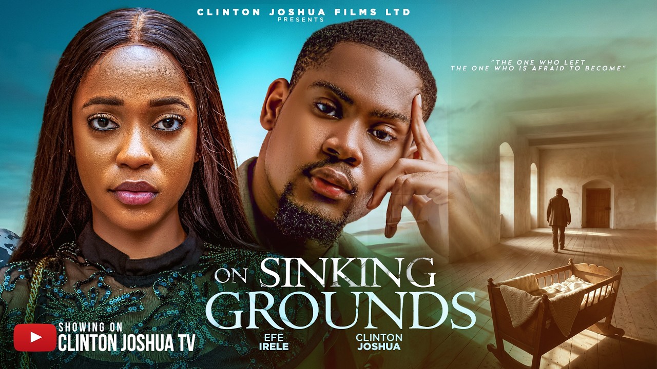ON SINKING GROUNDS - CLINTON JOSHUA, EFE IRELE - Nigerian Movies 2026 Latest Full Movies